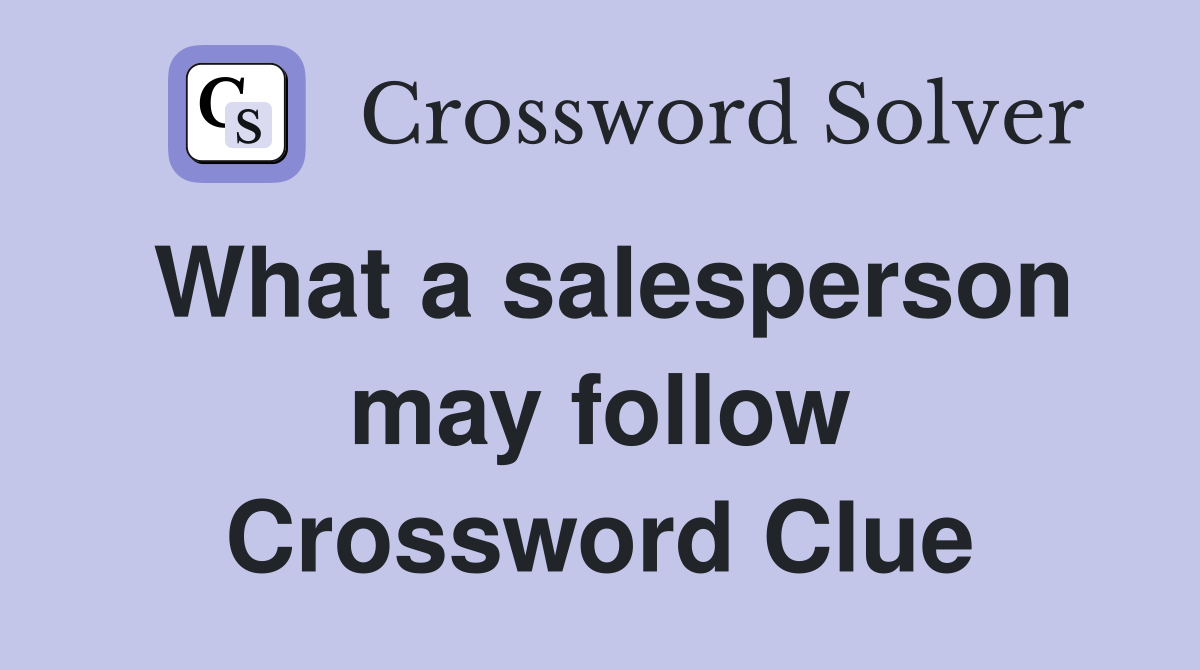 What a salesperson may follow Crossword Clue