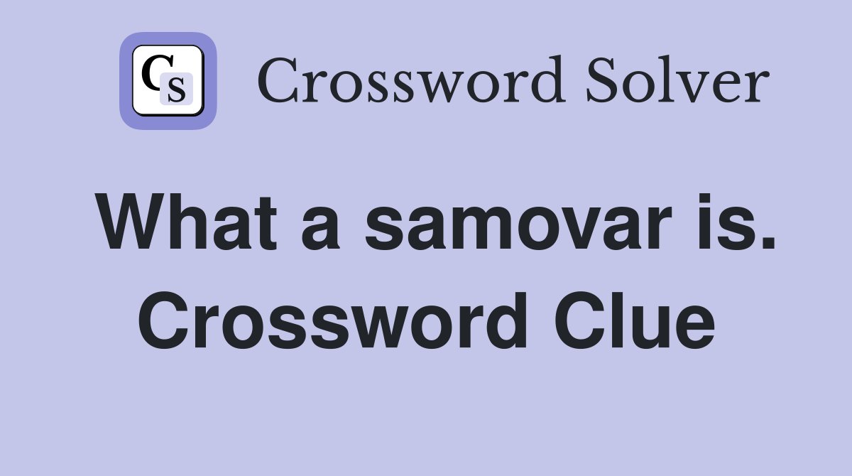 What a samovar is. Crossword Clue