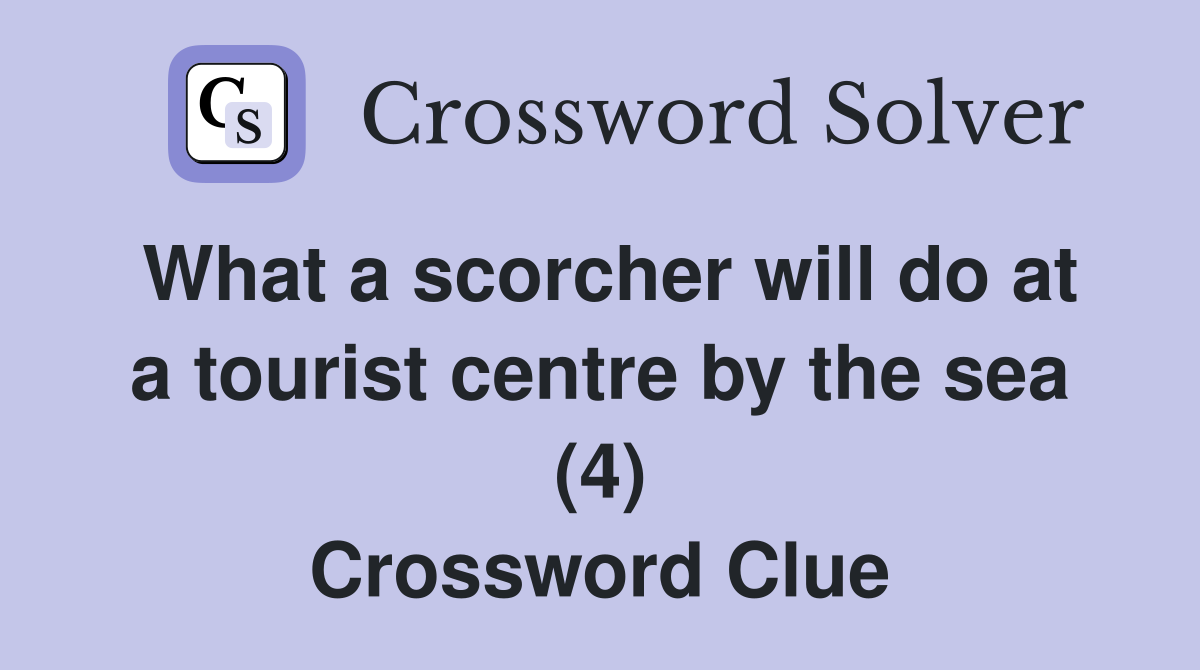 What a scorcher will do at a tourist centre by the sea (4) Crossword Clue
