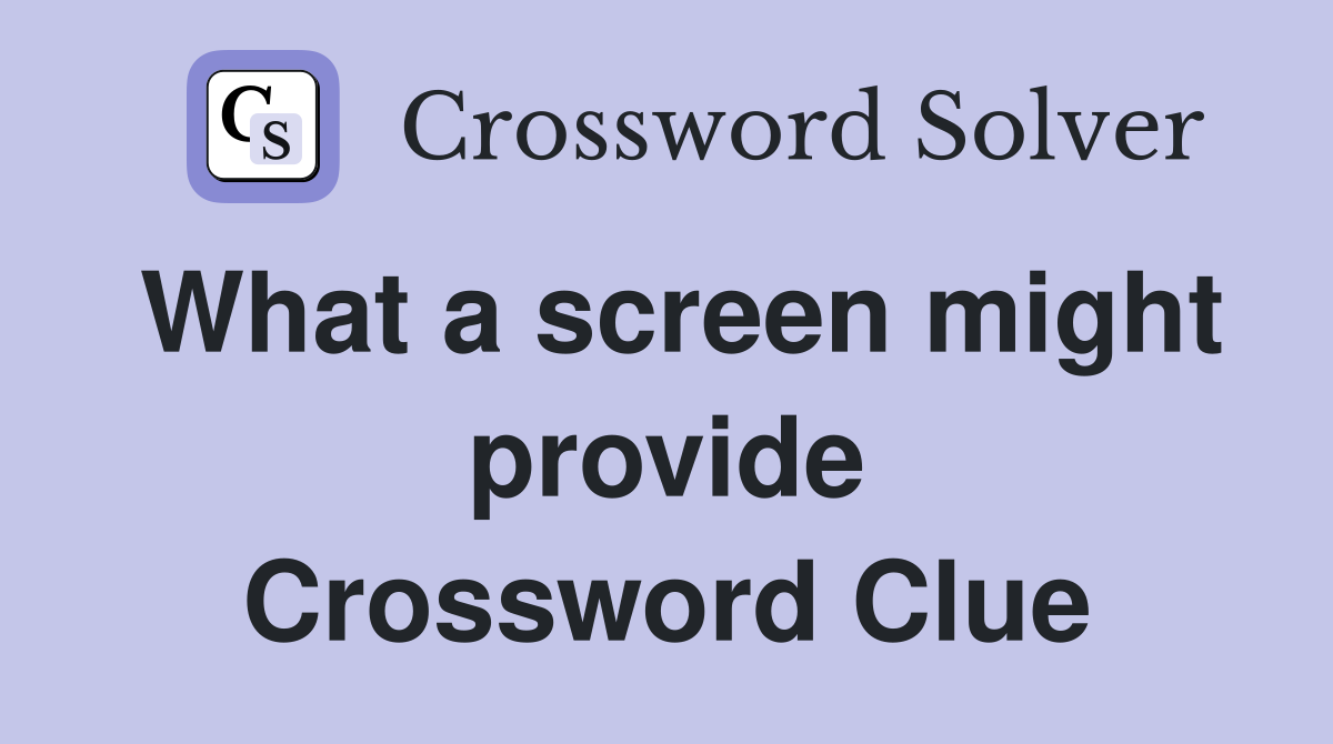 What a screen might provide Crossword Clue