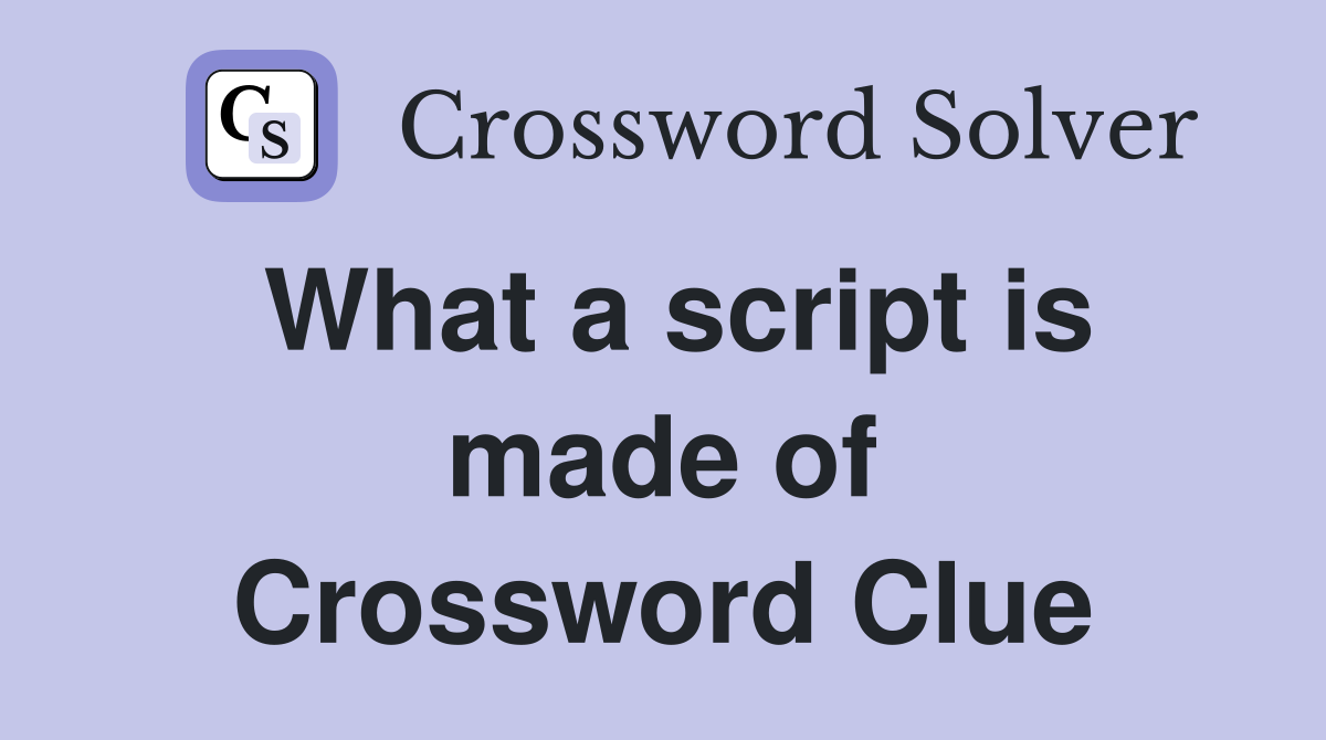 What a script is made of Crossword Clue