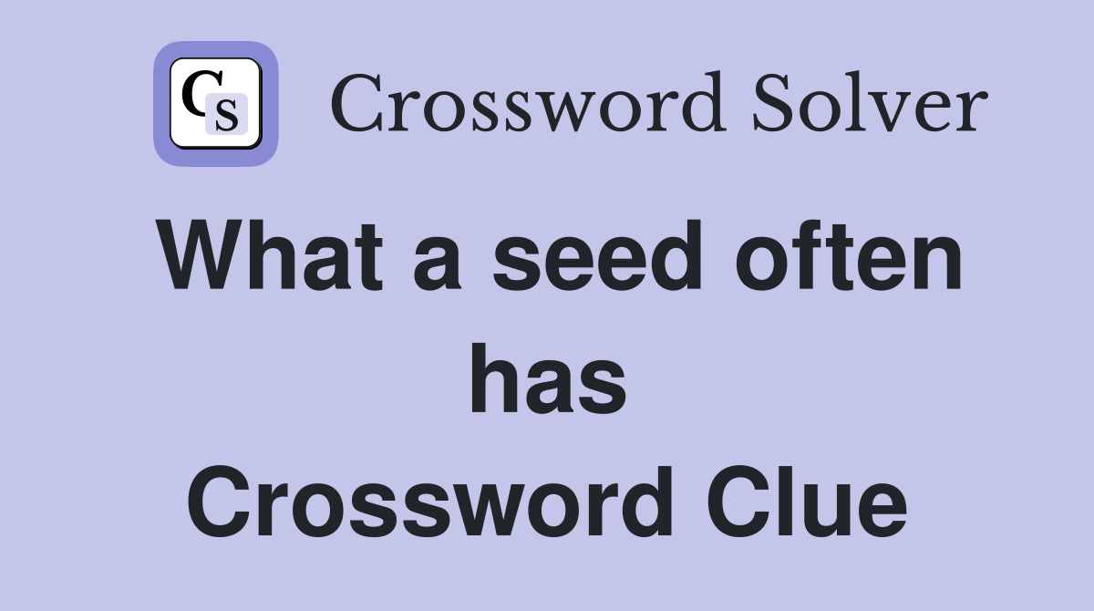 What a seed often has Crossword Clue