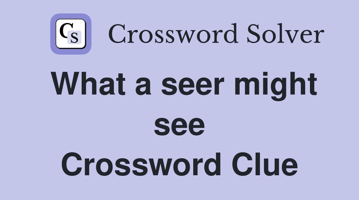 What a seer might see Crossword Clue