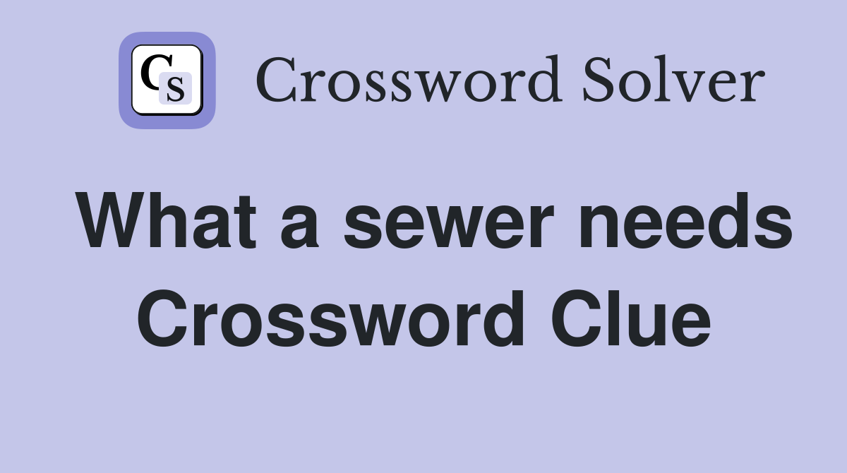 What a sewer needs Crossword Clue