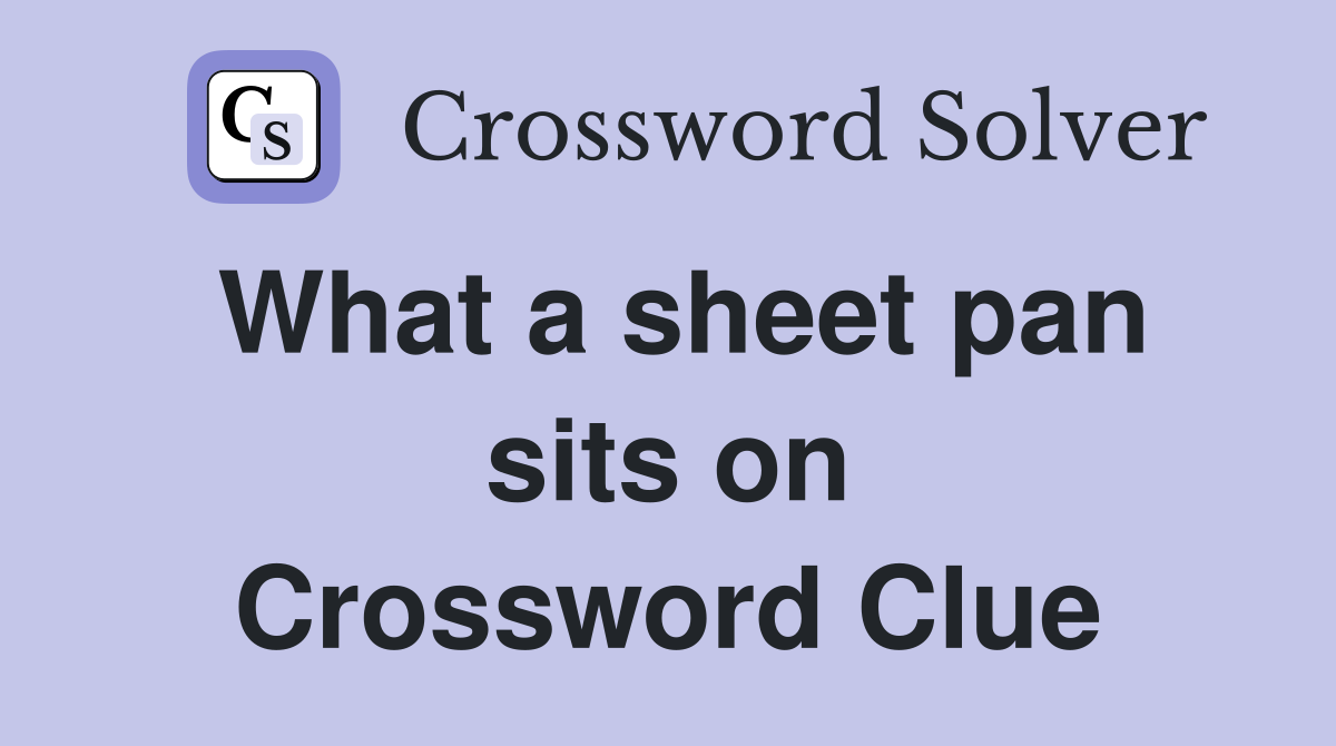 What a sheet pan sits on Crossword Clue