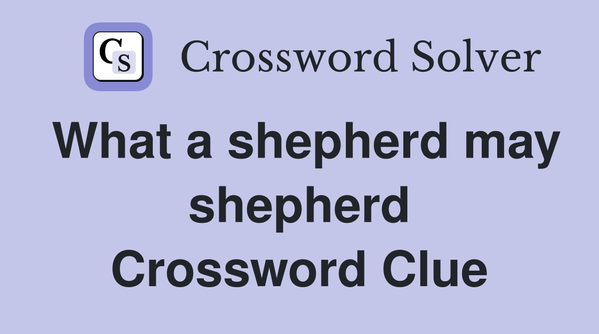 What a shepherd may shepherd Crossword Clue