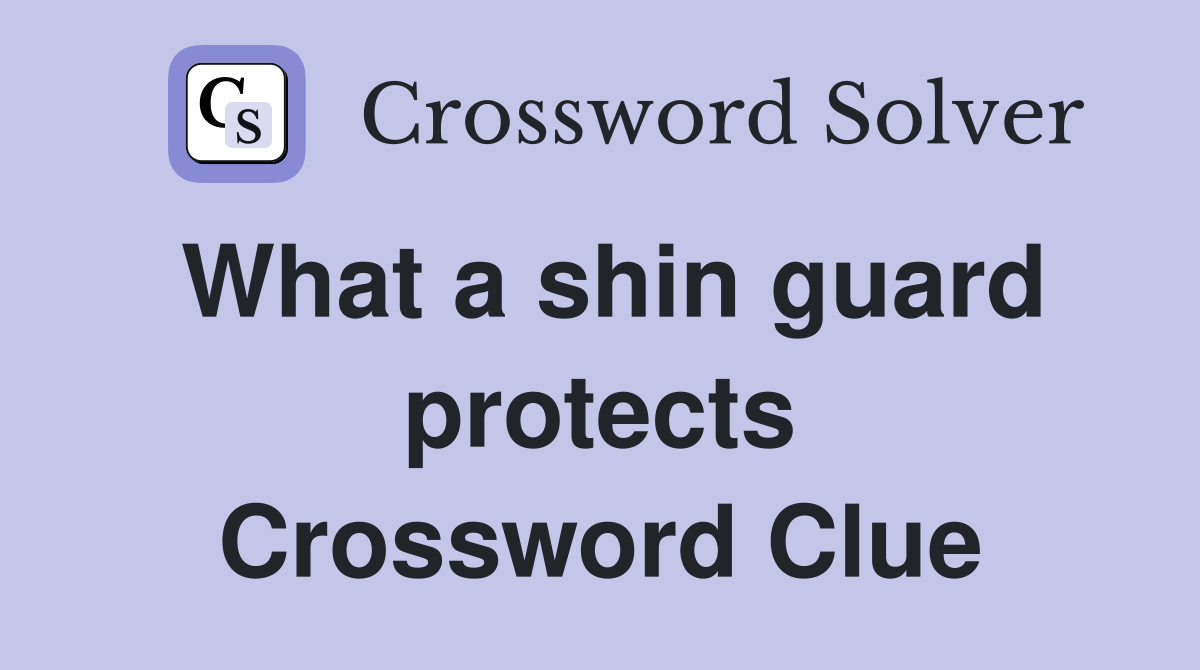 What a shin guard protects Crossword Clue