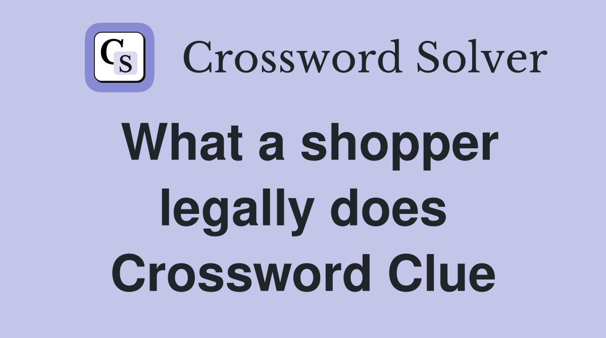 What a shopper legally does Crossword Clue