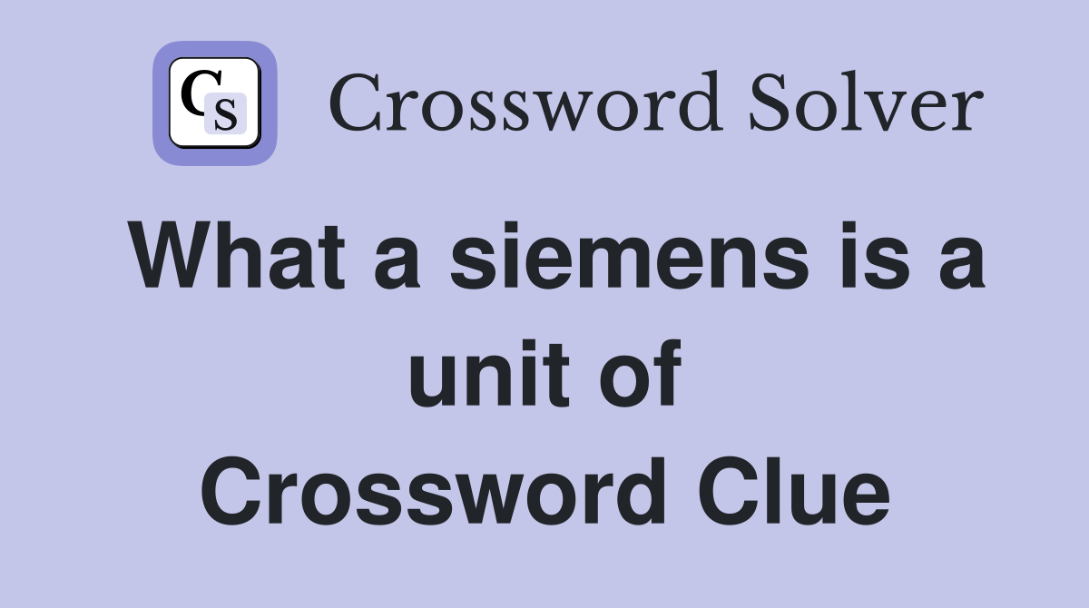 What a siemens is a unit of Crossword Clue