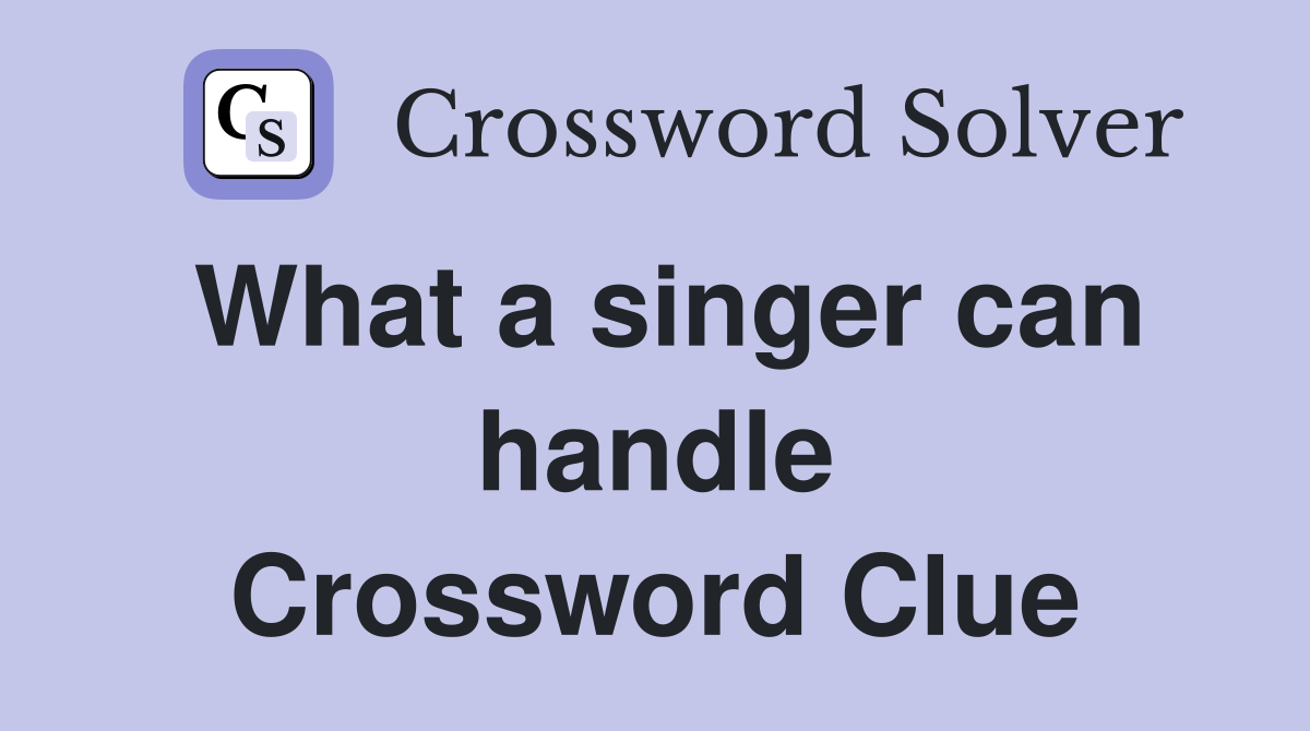 What a singer can handle Crossword Clue