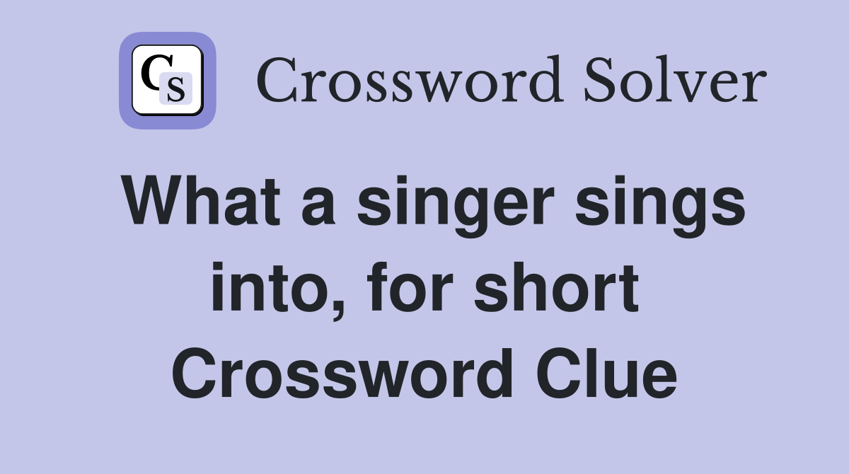 What a singer sings into, for short Crossword Clue