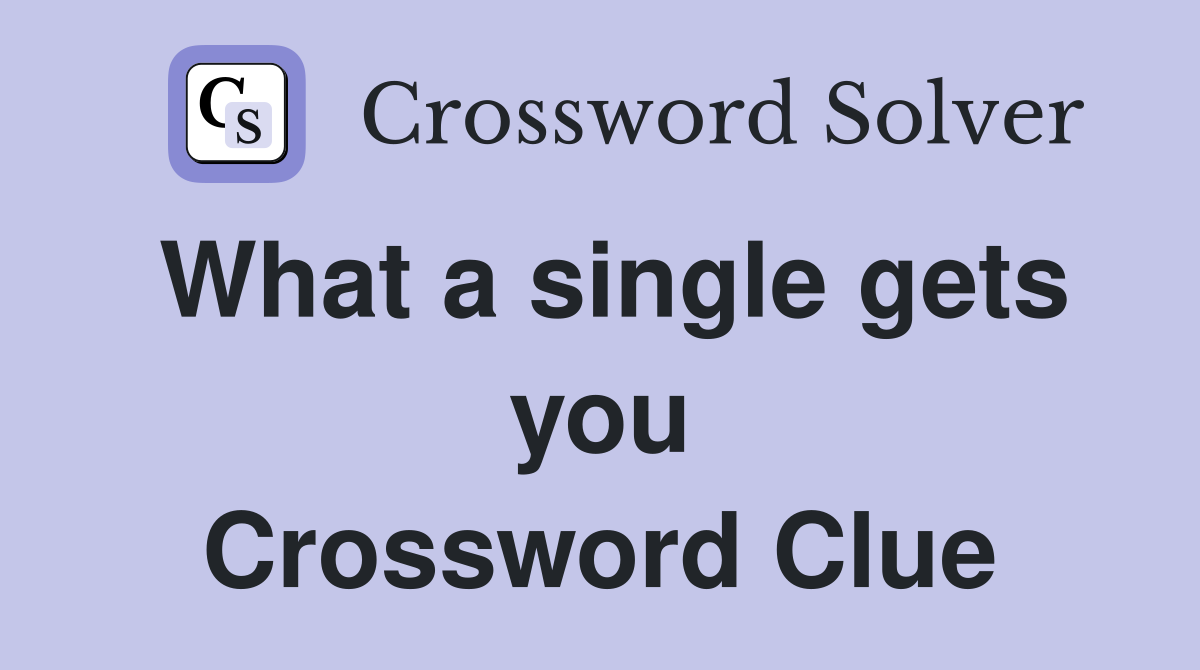 What a single gets you Crossword Clue