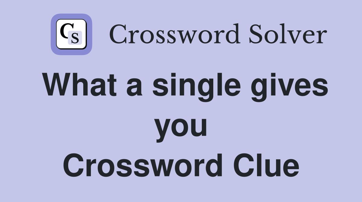 What a single gives you Crossword Clue