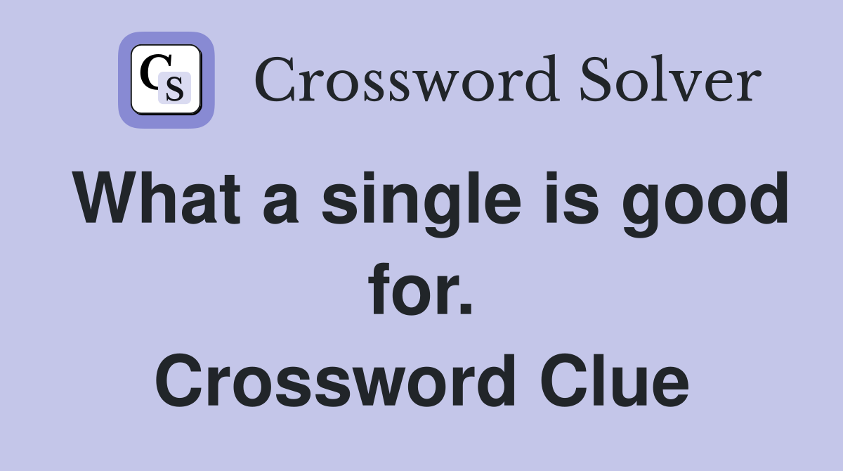 What a single is good for. Crossword Clue