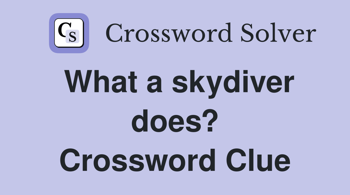 What a skydiver does? Crossword Clue