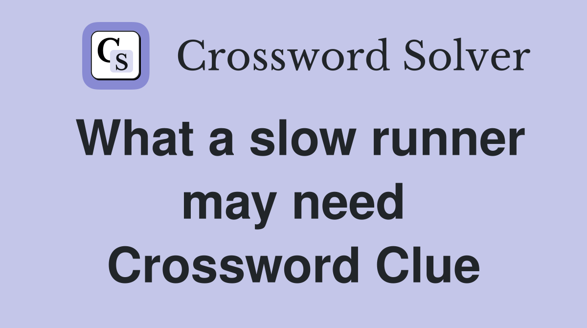 What a slow runner may need Crossword Clue