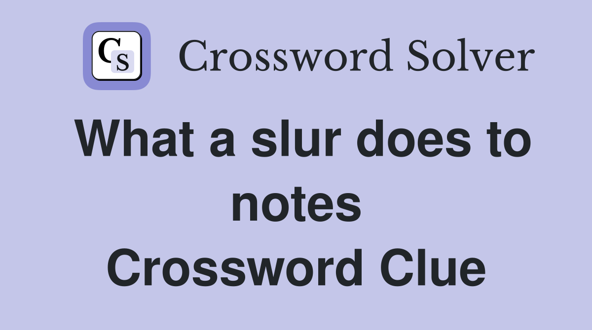 What a slur does to notes Crossword Clue