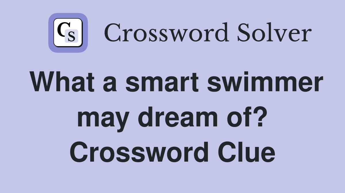 What a smart swimmer may dream of? Crossword Clue