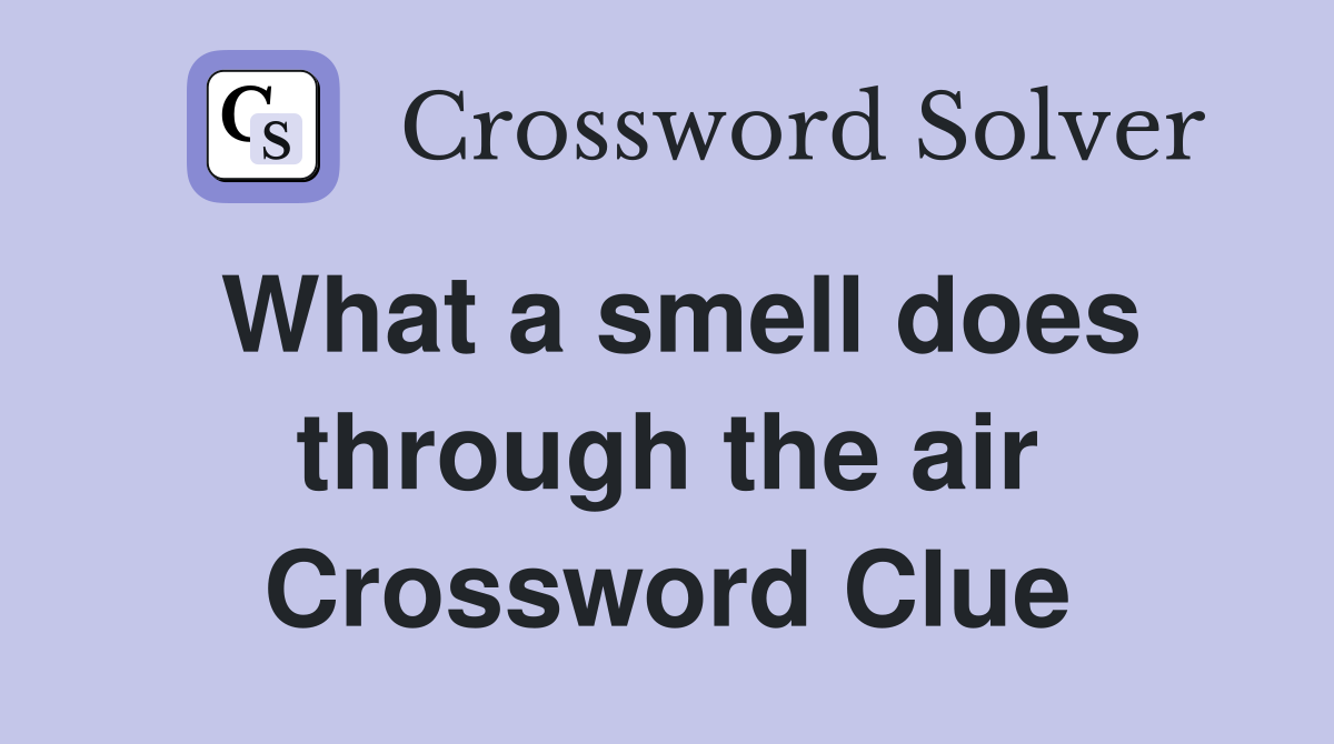 What a smell does through the air Crossword Clue