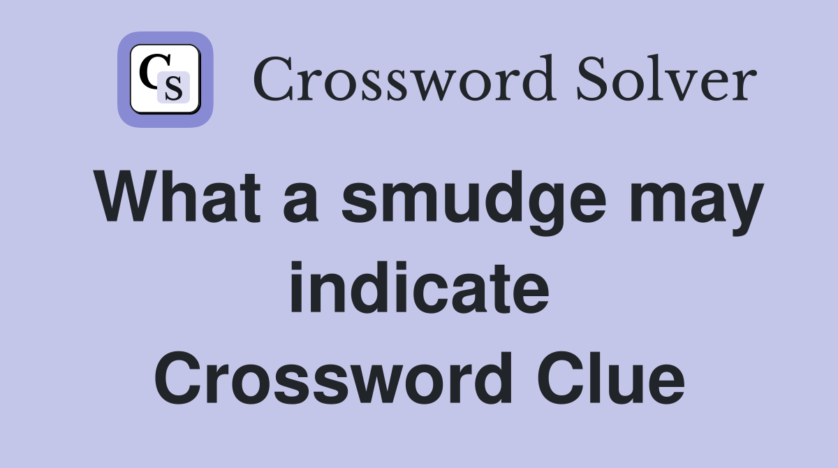 What a smudge may indicate Crossword Clue