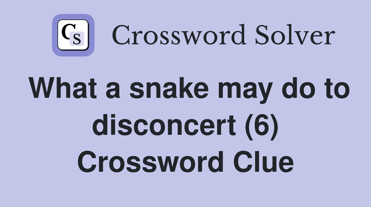 What a snake may do to disconcert (6) Crossword Clue