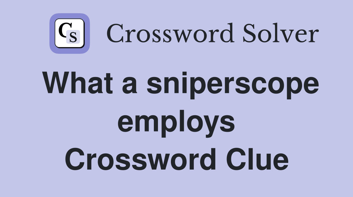 What a sniperscope employs Crossword Clue