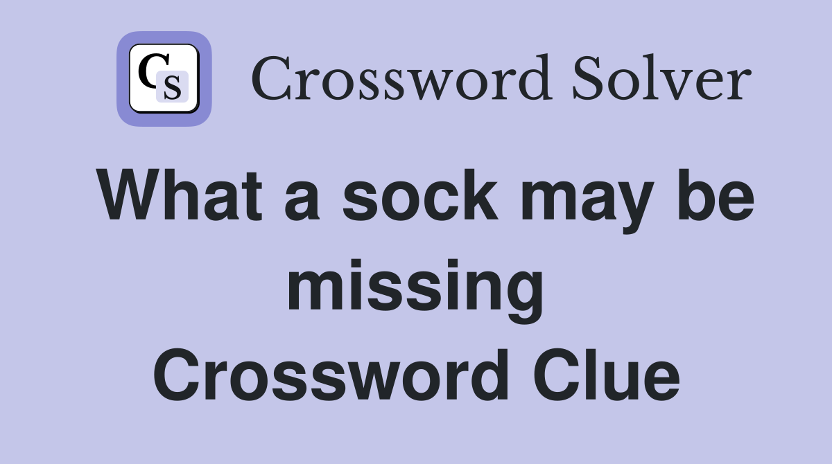 What a sock may be missing Crossword Clue