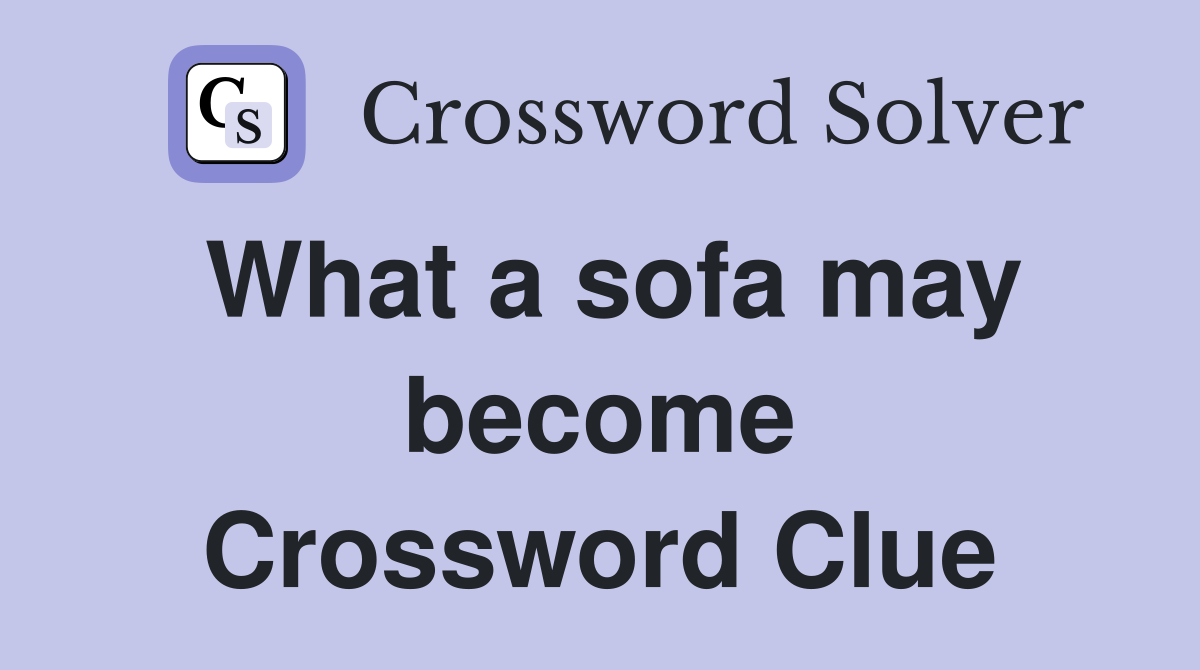 What a sofa may become Crossword Clue