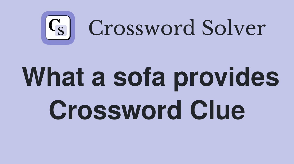 What a sofa provides Crossword Clue