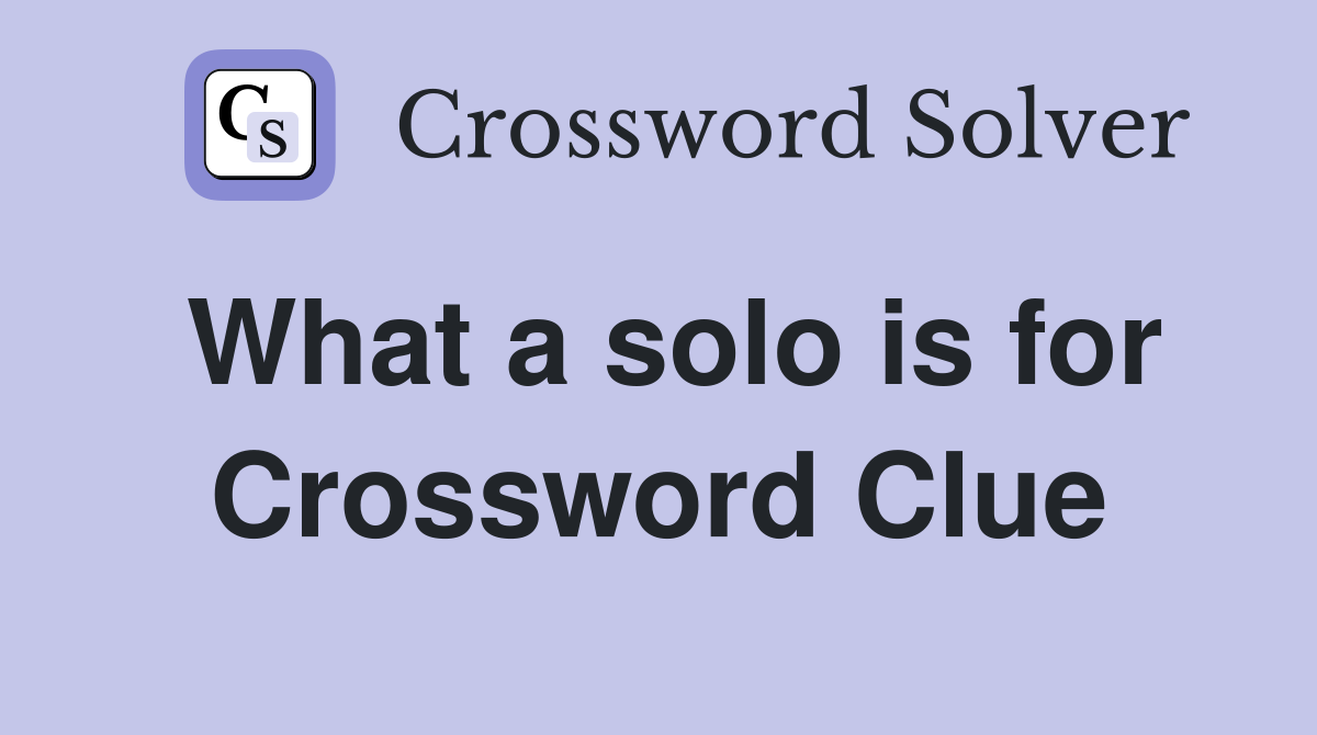 What a solo is for Crossword Clue
