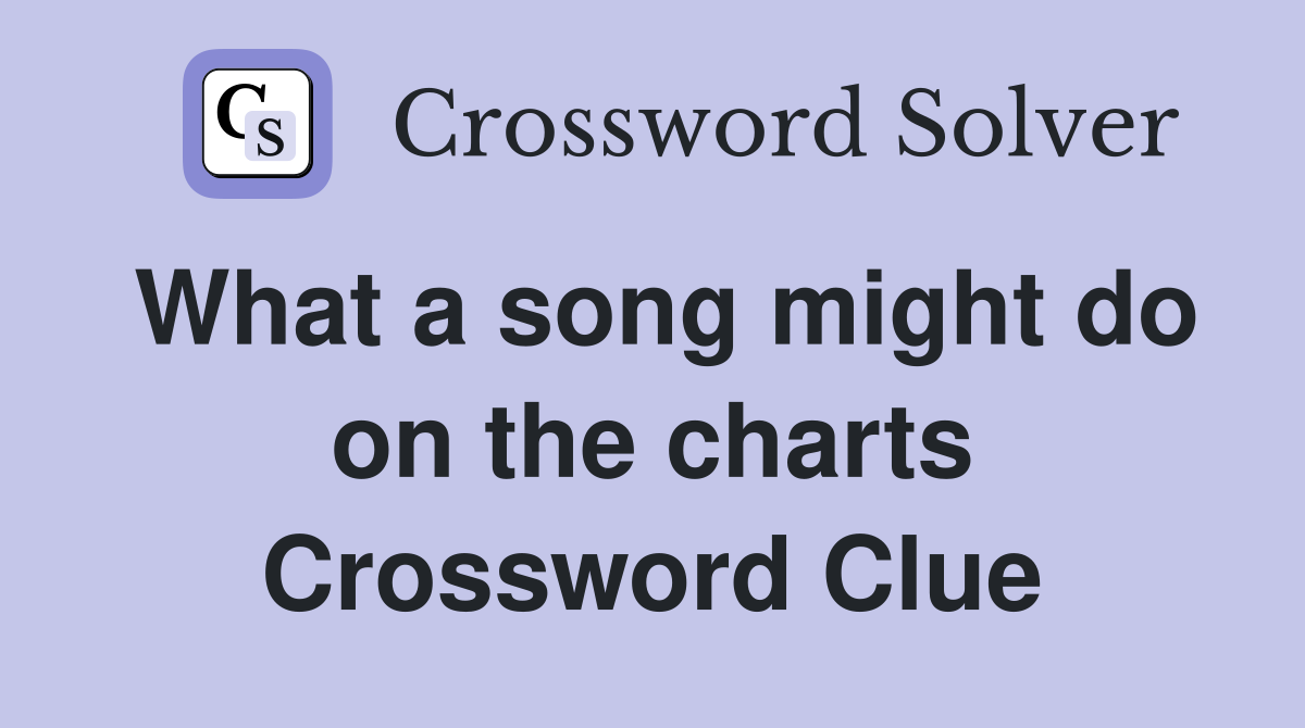 What a song might do on the charts Crossword Clue