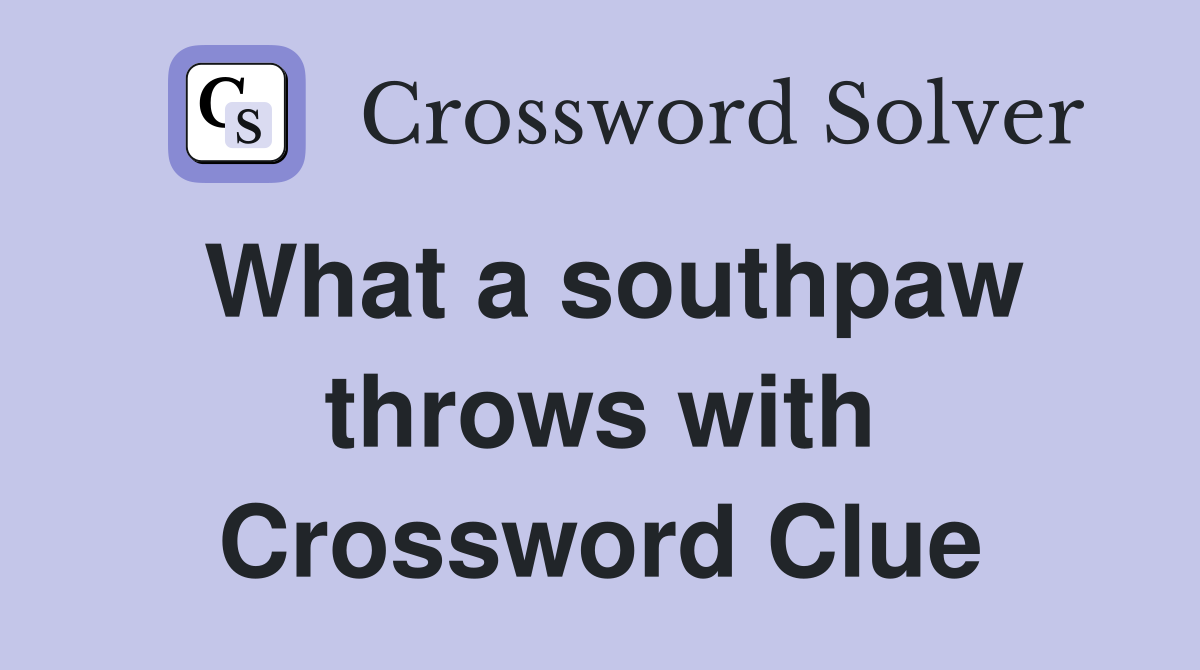 What a southpaw throws with Crossword Clue