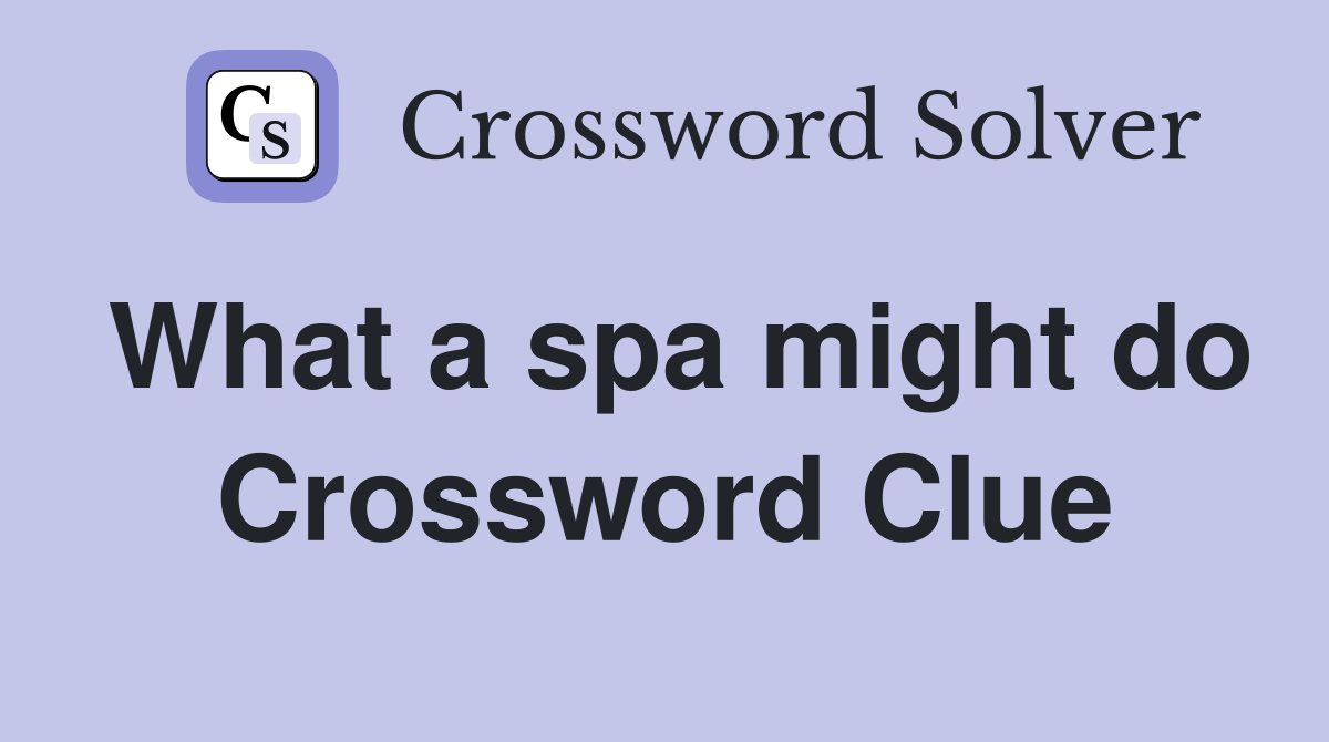 What a spa might do Crossword Clue