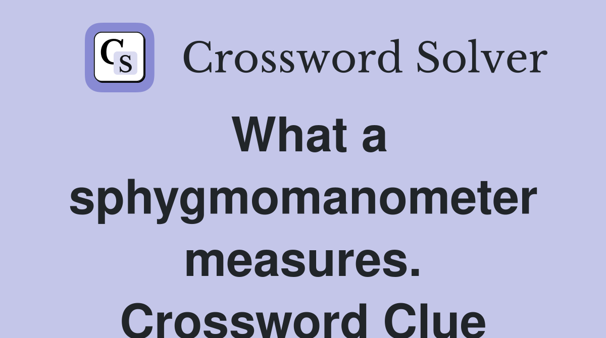 What a sphygmomanometer measures. Crossword Clue