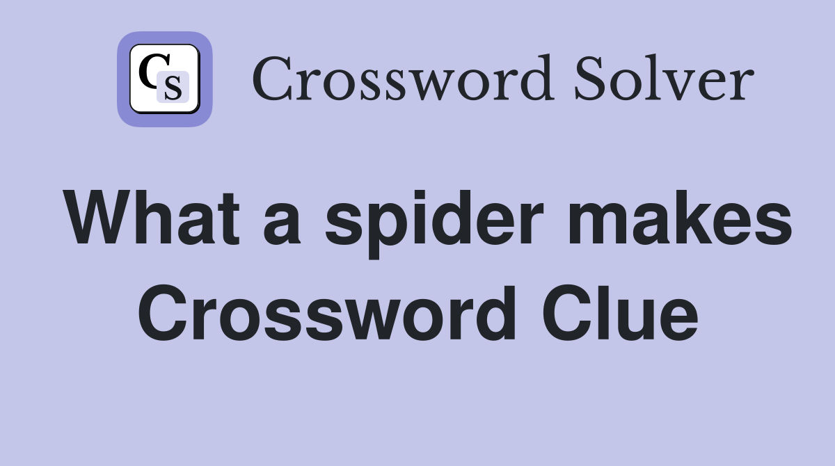 What a spider makes Crossword Clue