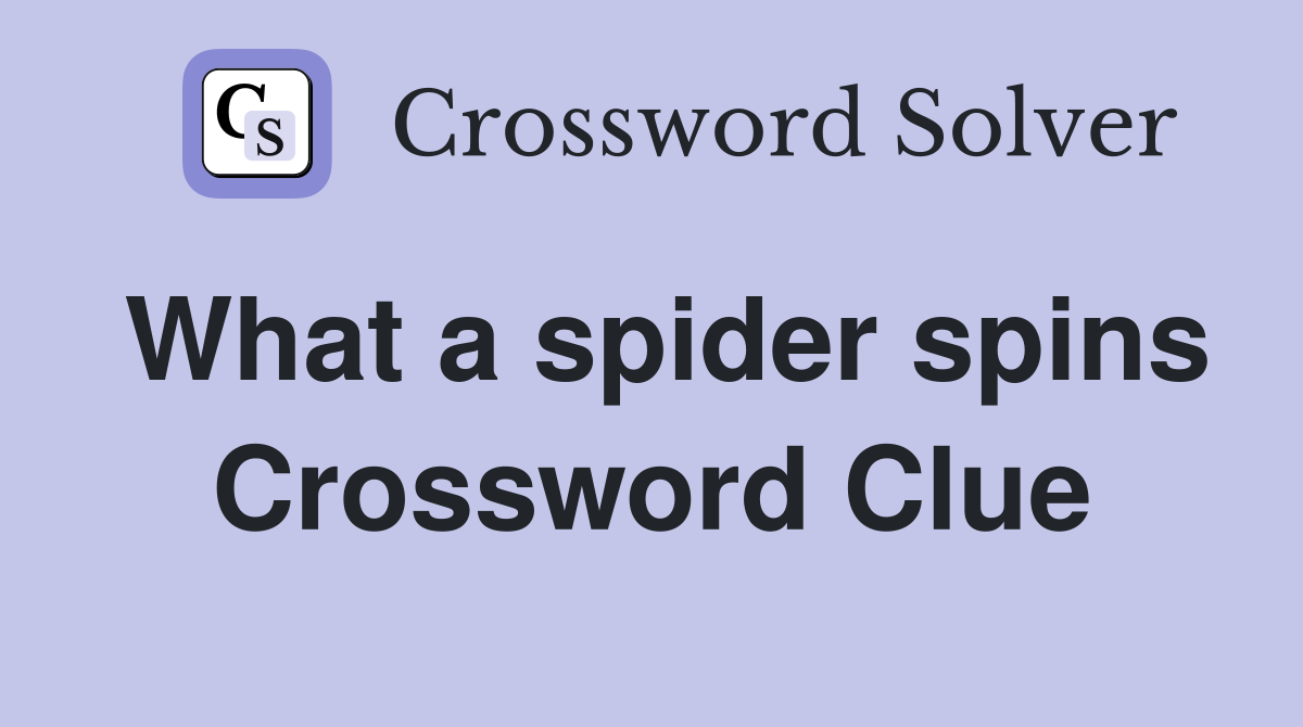 What a spider spins Crossword Clue