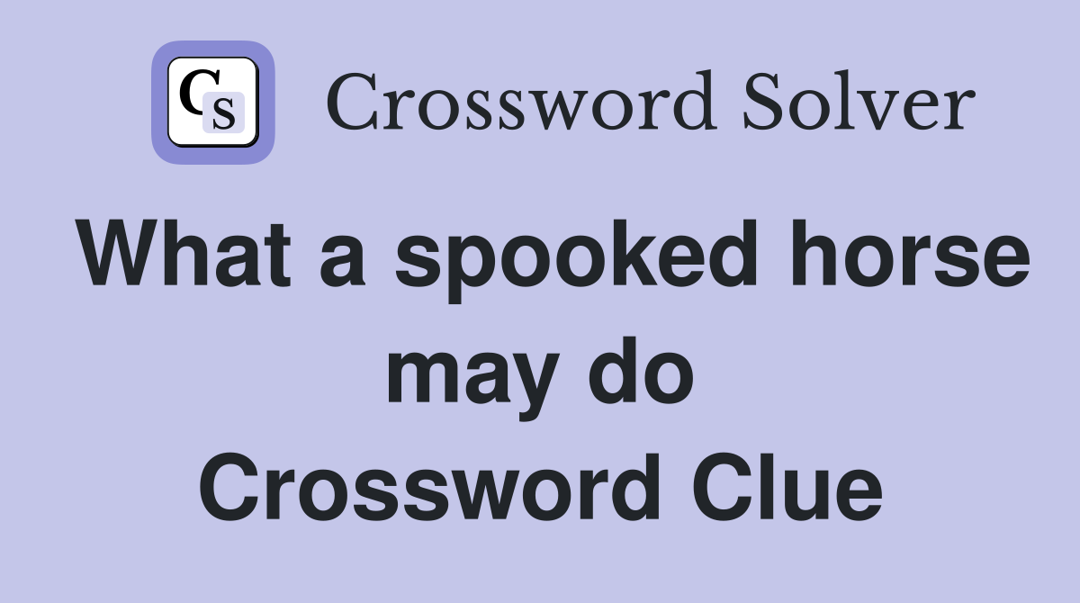 What a spooked horse may do Crossword Clue