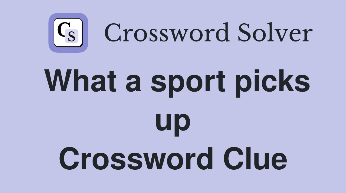 What a sport picks up Crossword Clue