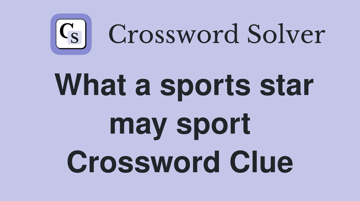 What a sports star may sport Crossword Clue