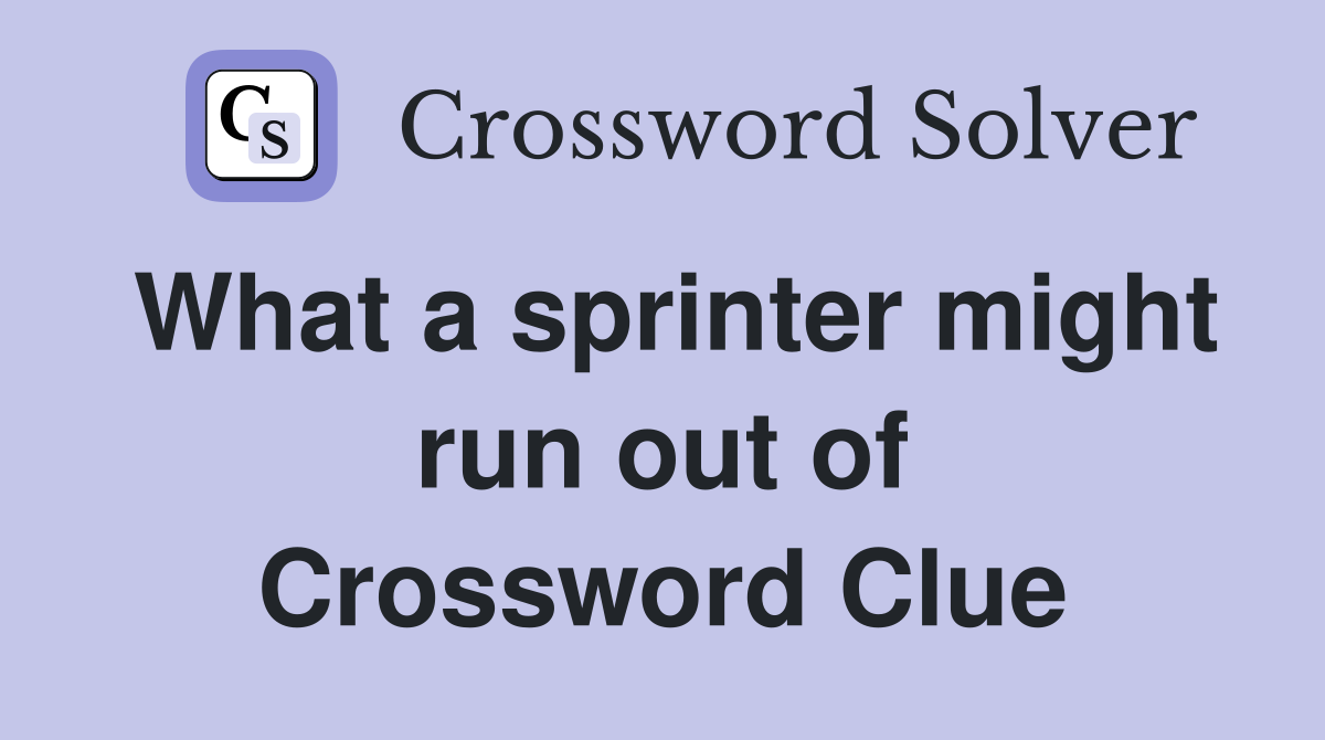 What a sprinter might run out of Crossword Clue