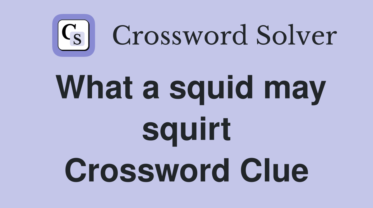 What a squid may squirt Crossword Clue