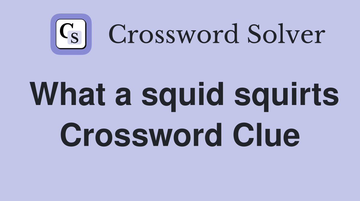 What a squid squirts Crossword Clue