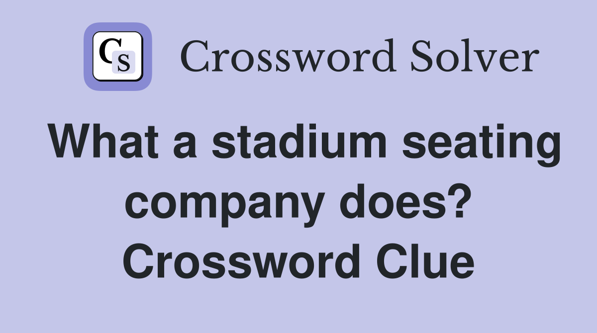 What a stadium seating company does? Crossword Clue