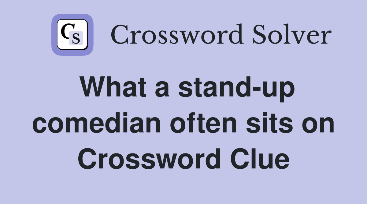What a stand-up comedian often sits on Crossword Clue