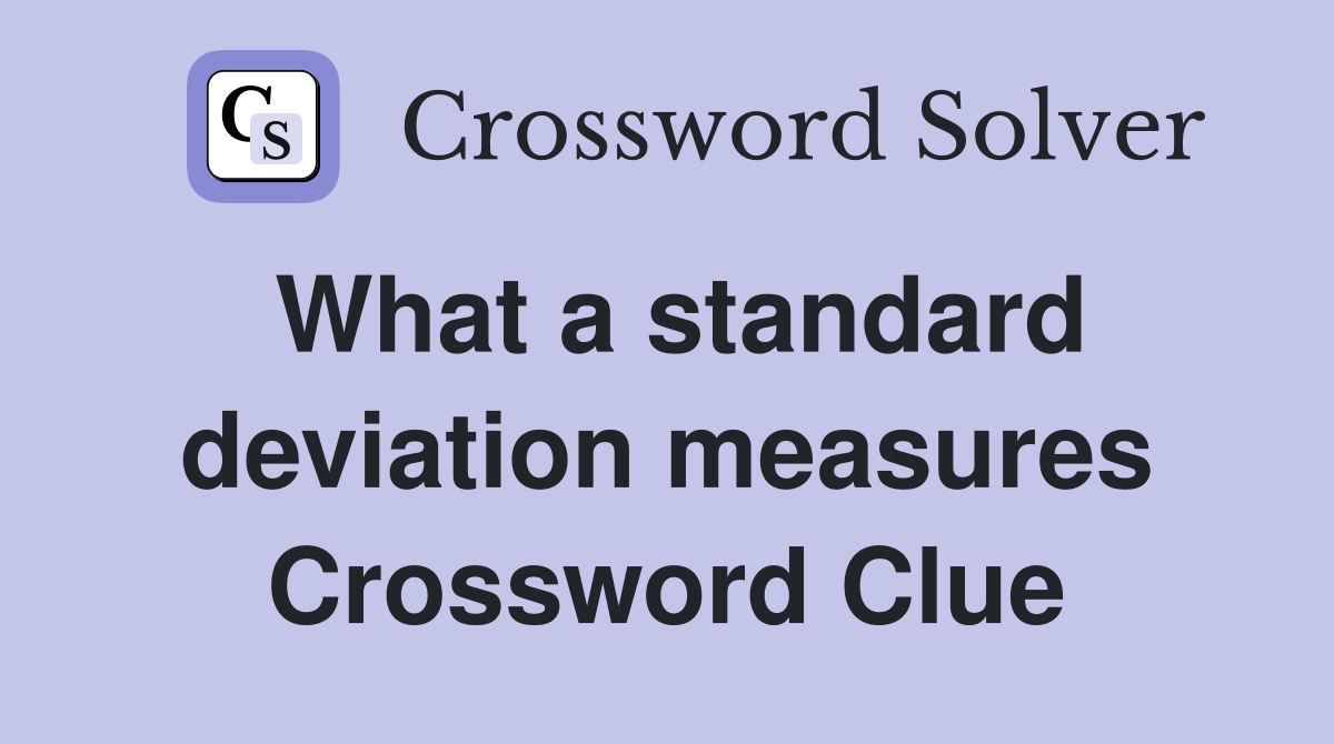 What a standard deviation measures Crossword Clue