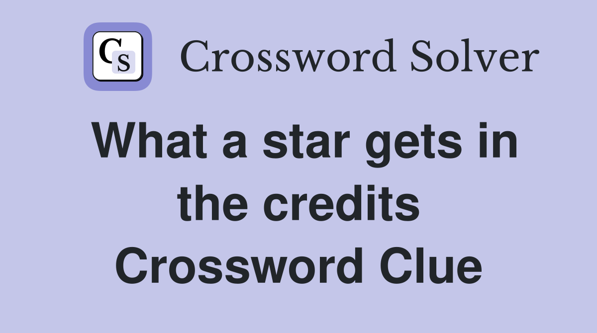 What a star gets in the credits Crossword Clue