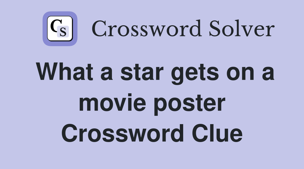 What a star gets on a movie poster Crossword Clue