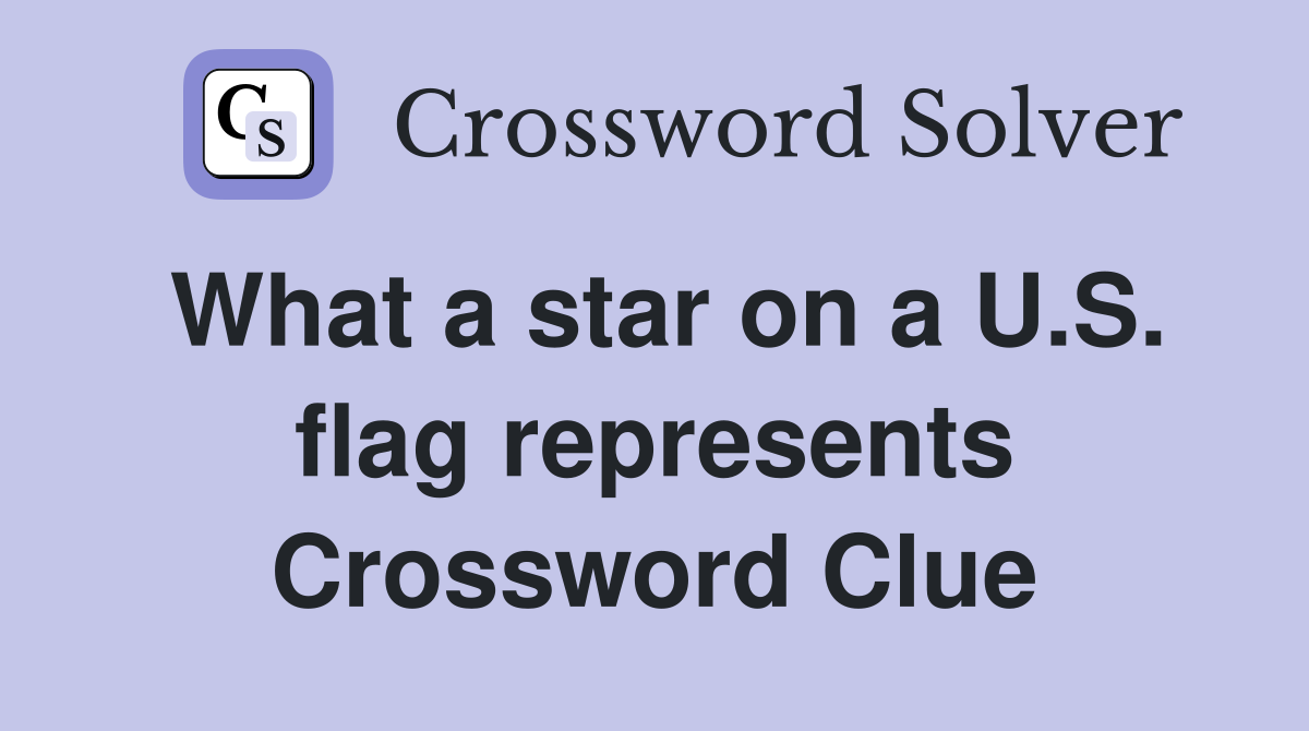 What a star on a U.S. flag represents Crossword Clue