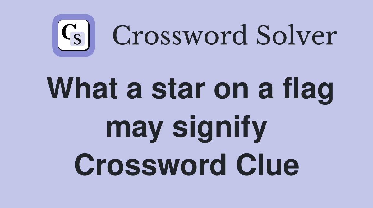 What a star on a flag may signify Crossword Clue
