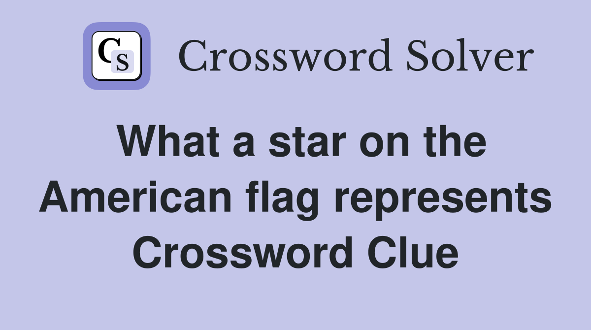 What a star on the American flag represents Crossword Clue